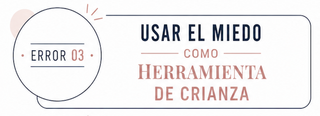 Infografía en español: 'Usar el miedo como herramienta de crianza' con insignia circular 'Error 03' a la izquierda.