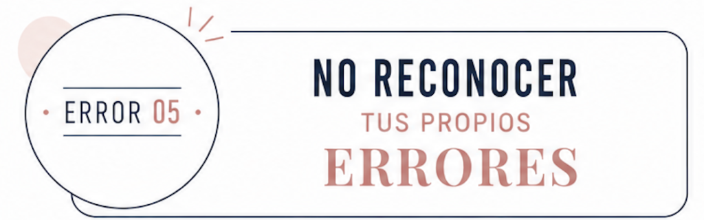 Graphic showing a badge labeled 'ERROR 05' beside a banner that reads 'NO RECONOCER TUS PROPIOS ERRORES' in blue and pink tones.