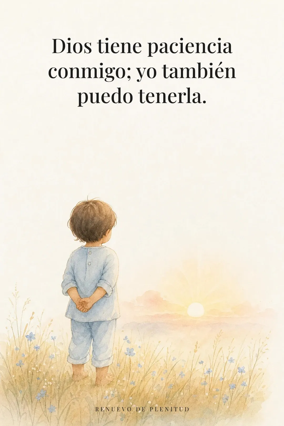 Dios tiene paciencia conmigo;
yo también puedo tenerla.
