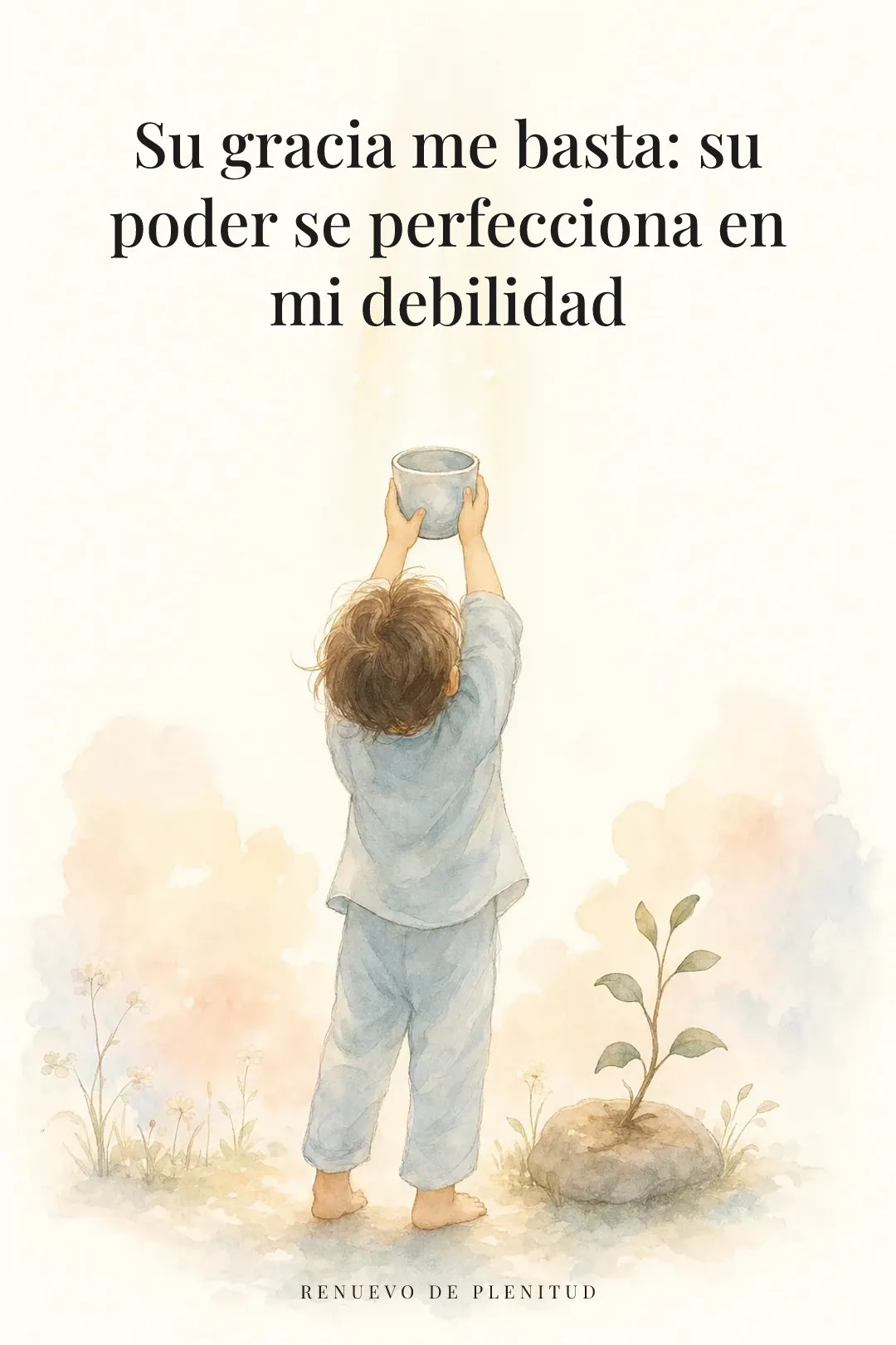 Su gracia me basta:
su poder se perfecciona en mi debilidad