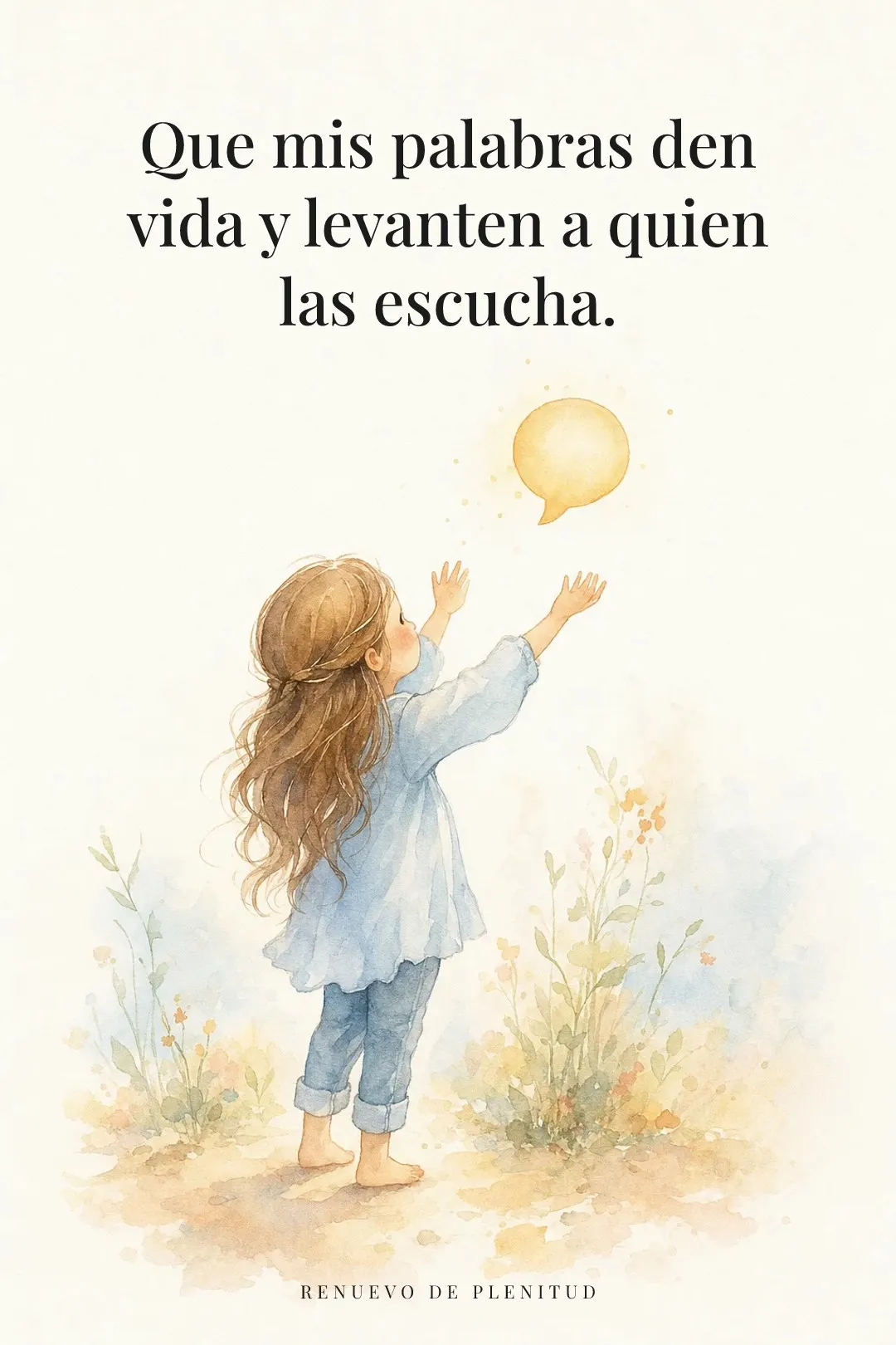 Que mis palabras den vida
y levanten a quien las escucha.