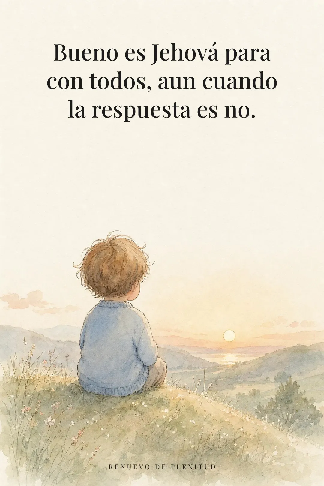 Bueno es Jehová para con todos, aun cuando la respuesta es no.