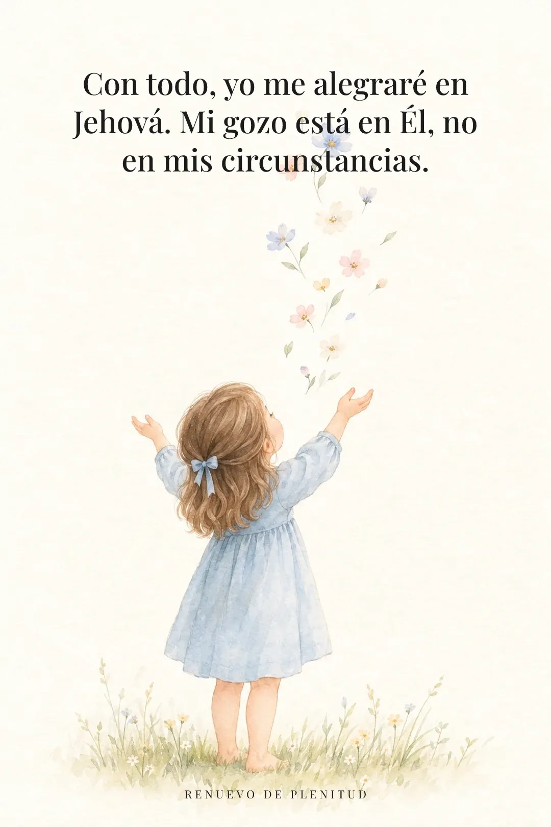 Con todo, yo me alegraré en Jehová.
Mi gozo está en Él, no en mis circunstancias.