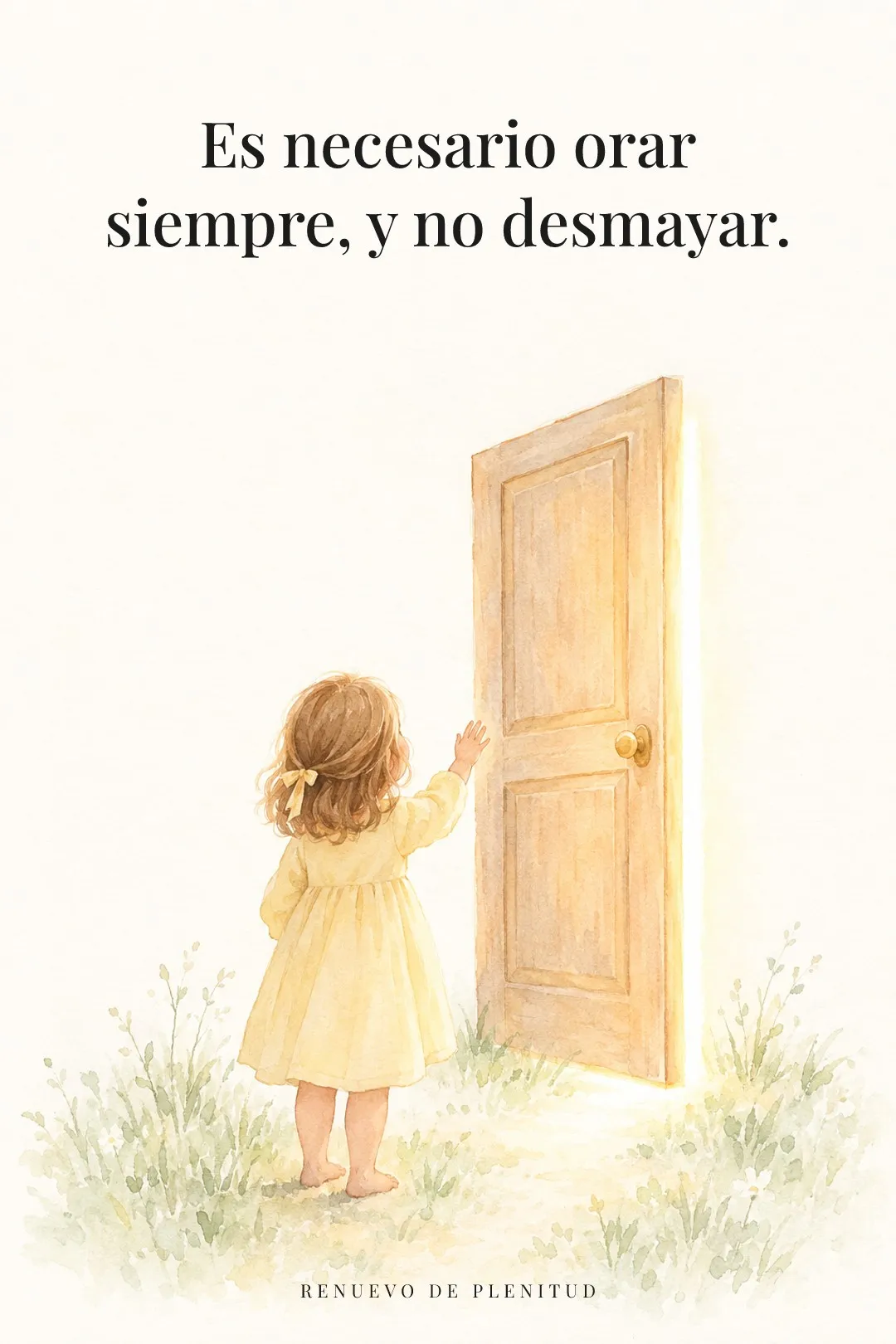 Es necesario orar siempre, y no desmayar.