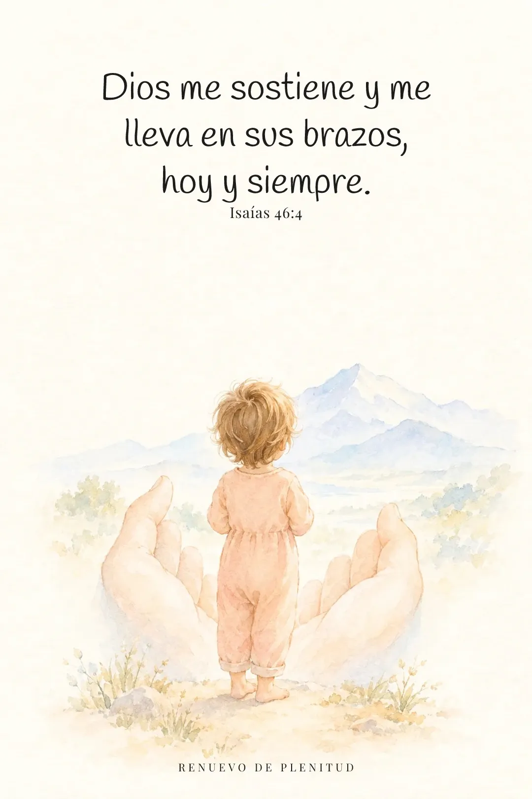 Dios me sostiene y me lleva en sus brazos, hoy y siempre.