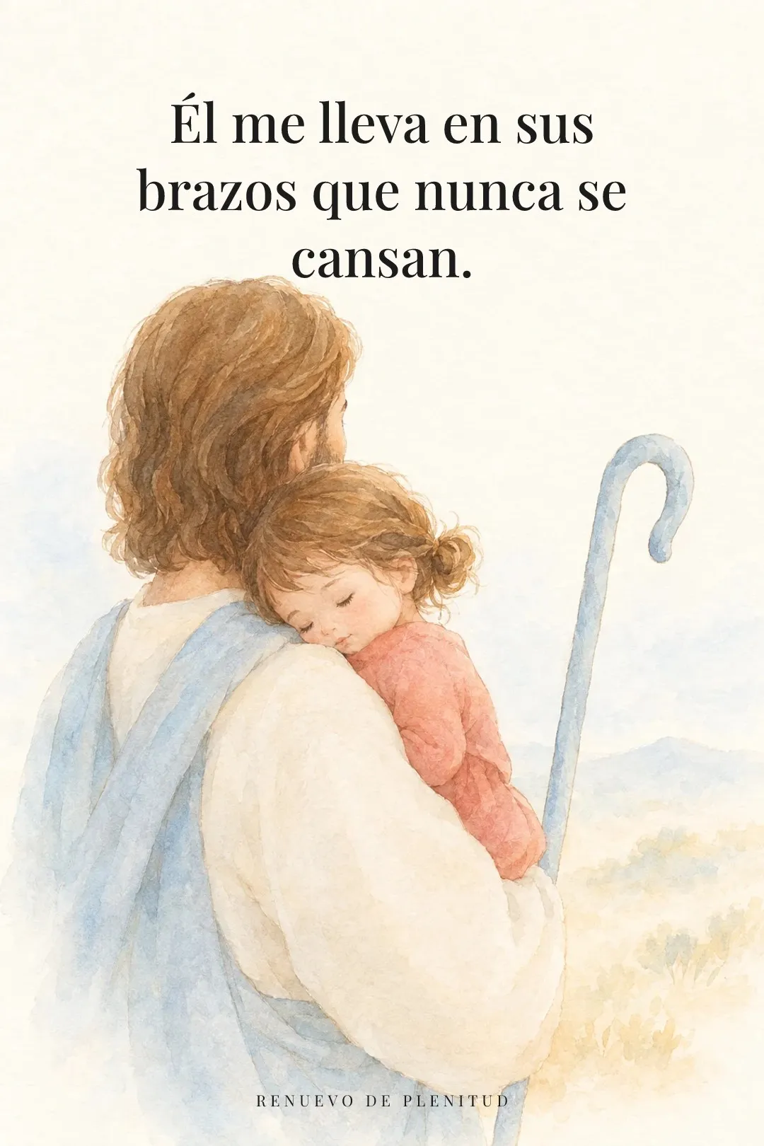 Él me lleva en sus brazos que nunca se cansan.