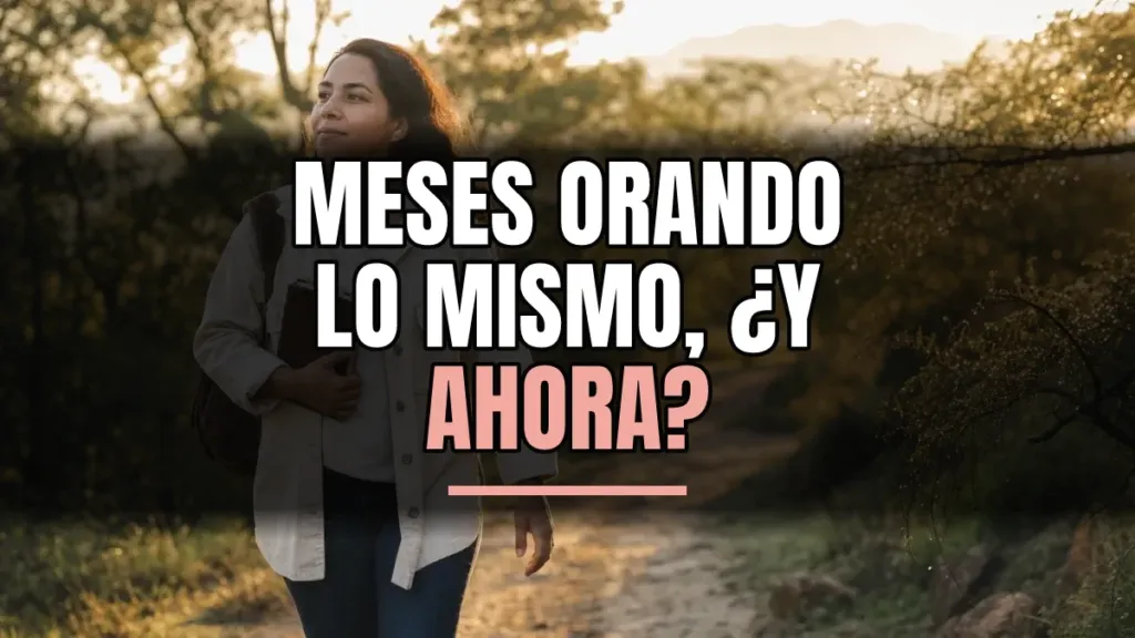 Llevo meses orando por lo mismo: ¿cómo no desanimarte?