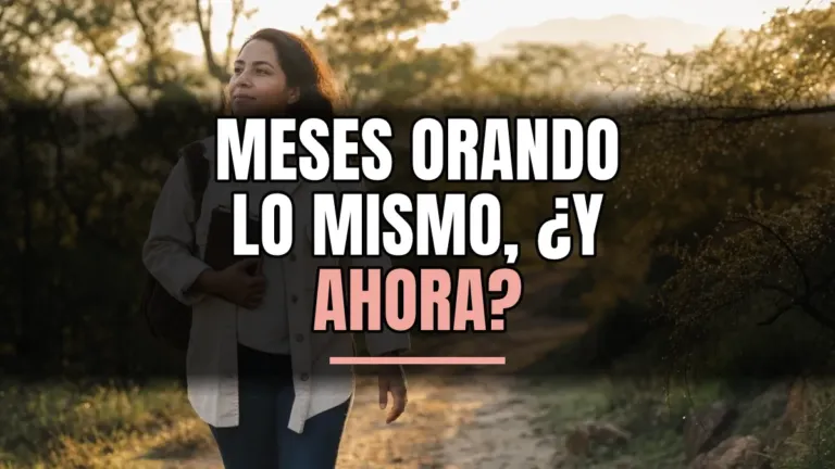 Orar por lo mismo por meses sin desanimarte