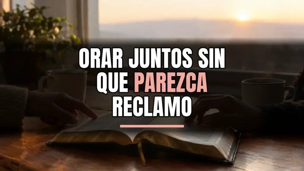 ¿Cómo orar con tu cónyuge sobre su lucha sexual sin reclamar?