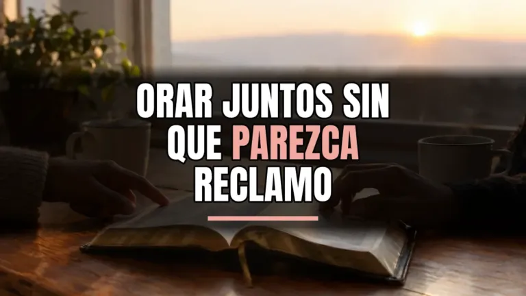 ¿Cómo orar con tu cónyuge sobre su lucha sexual sin reclamar?