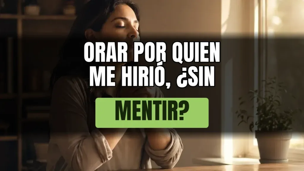 Cómo orar por alguien que te lastimó sin fingir perdón
