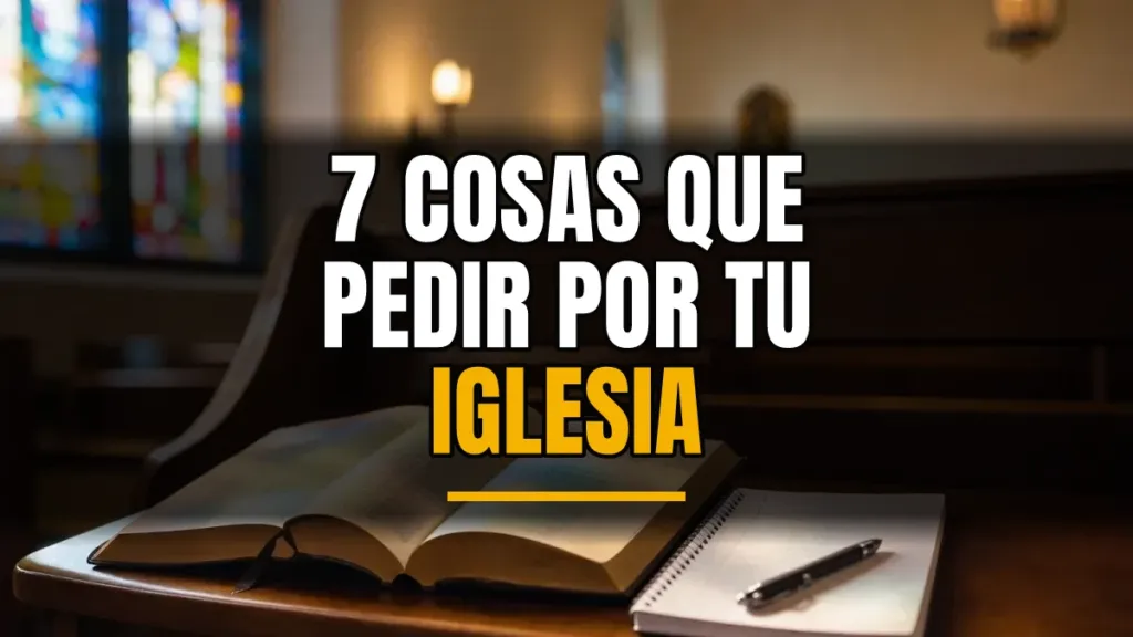 Cómo orar por mi iglesia y mi pastor: 7 peticiones hoy