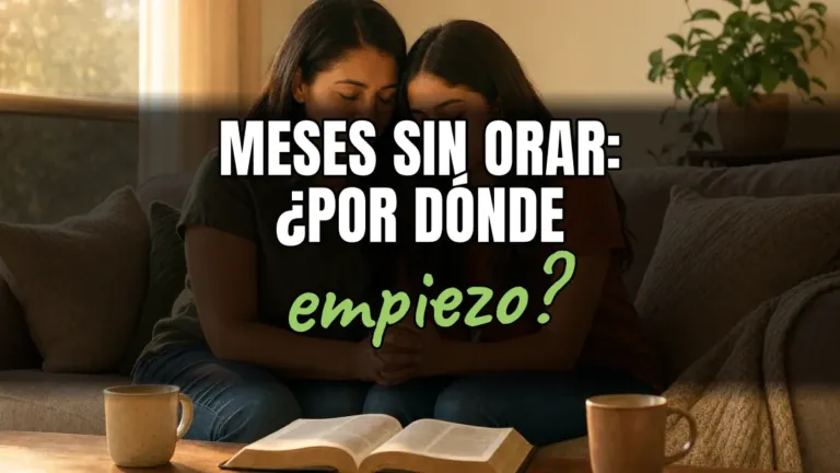 Dejé de orar: ¿cómo vuelvo sin sentir que fallé?