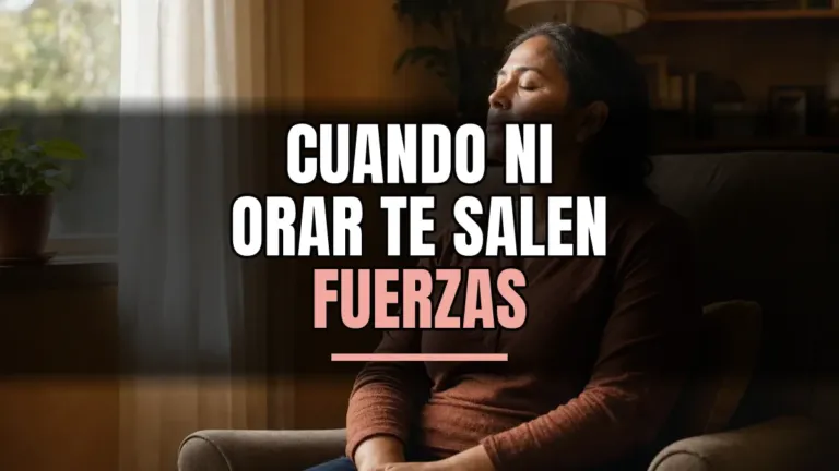 No tengo fuerzas para orar: guía para el agotamiento