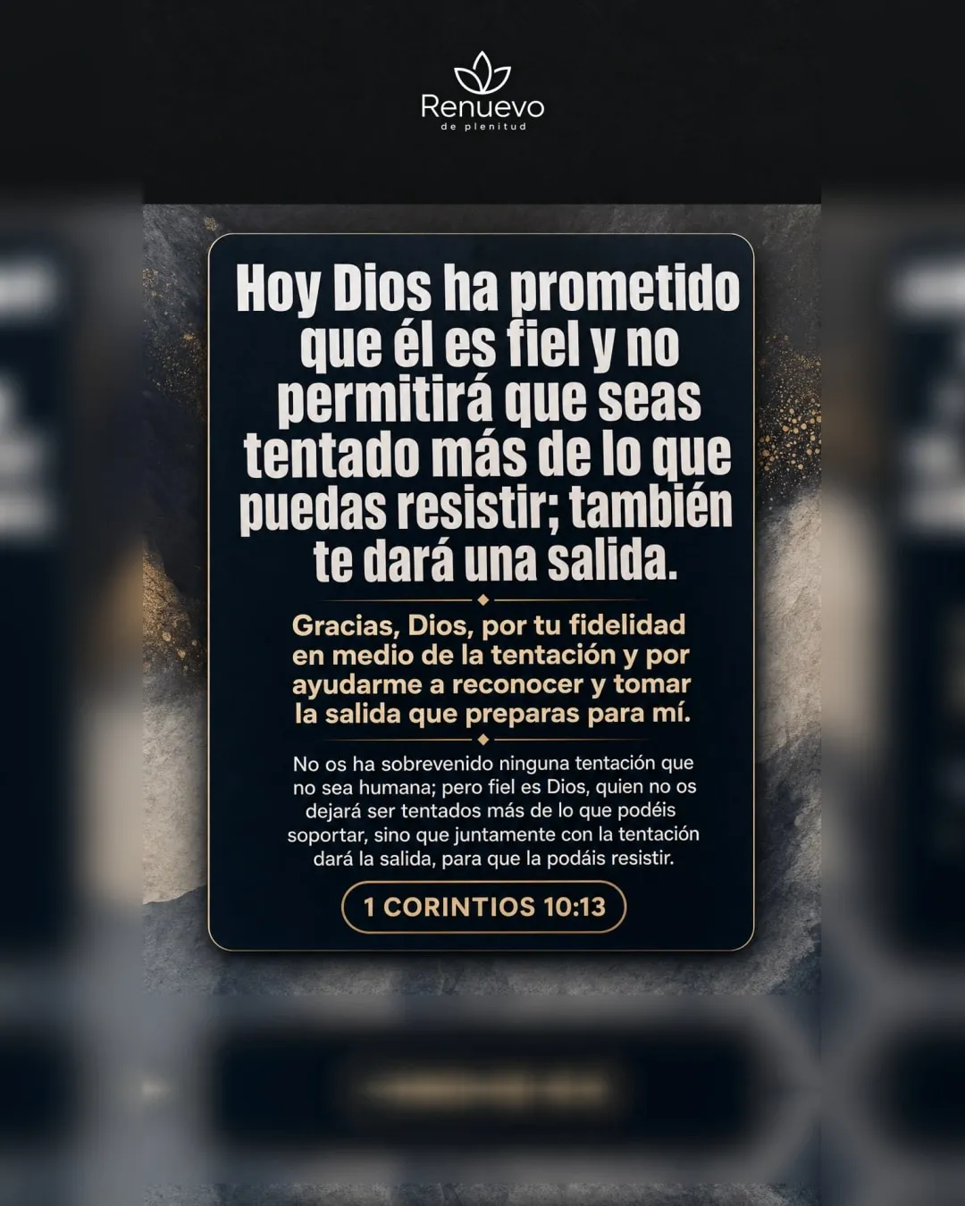 Él es fiel y no permitirá que seas tentado más de lo que puedas resistir; también te dará una salida (1 Corintios 10:13)