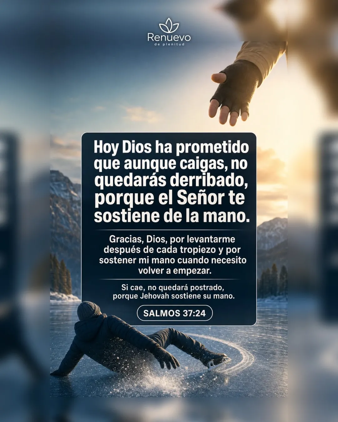 promesa-112-029e404e-74a4-4df1-86ac-24f2b42bebdd - Renuevo De Plenitud aunque caigas, no quedarás derribado, porque el Señor te sostiene de la mano (Salmos 37:24)