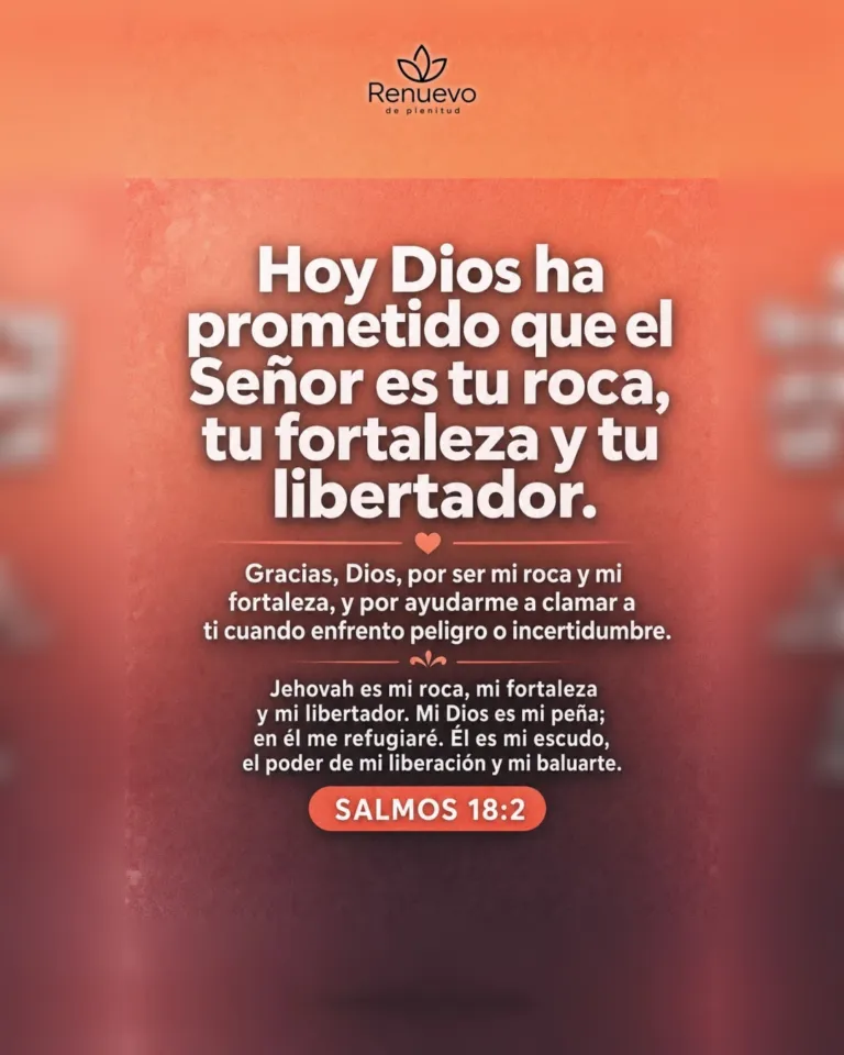 el Señor es tu roca, tu fortaleza y tu libertador (Salmos 18:2)
