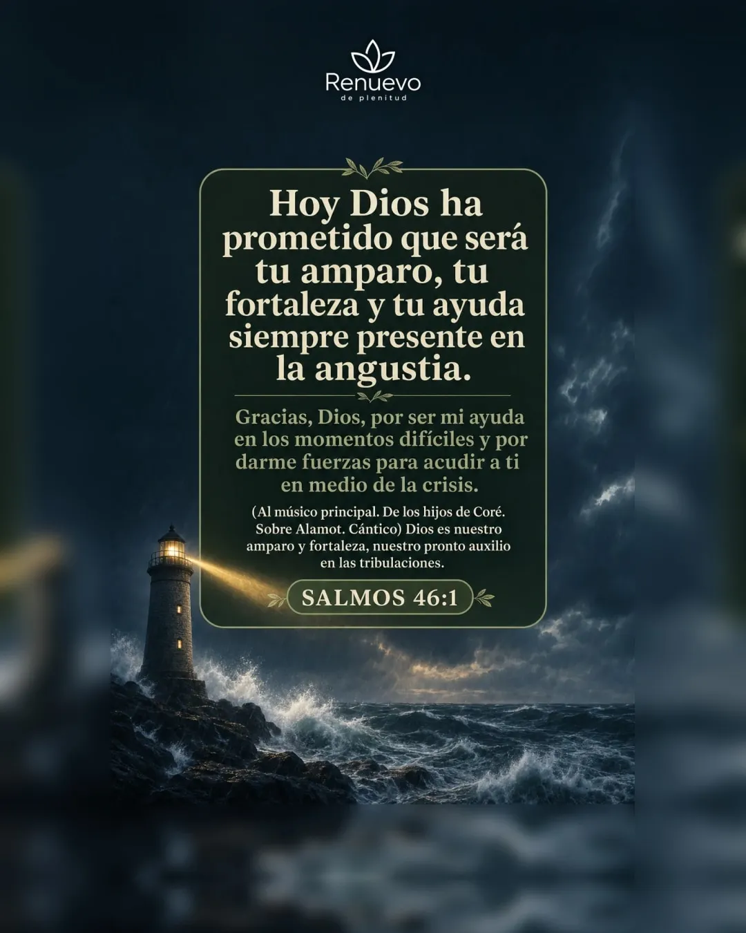 promesa-122-db876542-2f27-41a0-989d-3e24d9de4c96 - Renuevo De Plenitud será tu amparo, tu fortaleza y tu ayuda siempre presente en la angustia (Salmos 46:1)