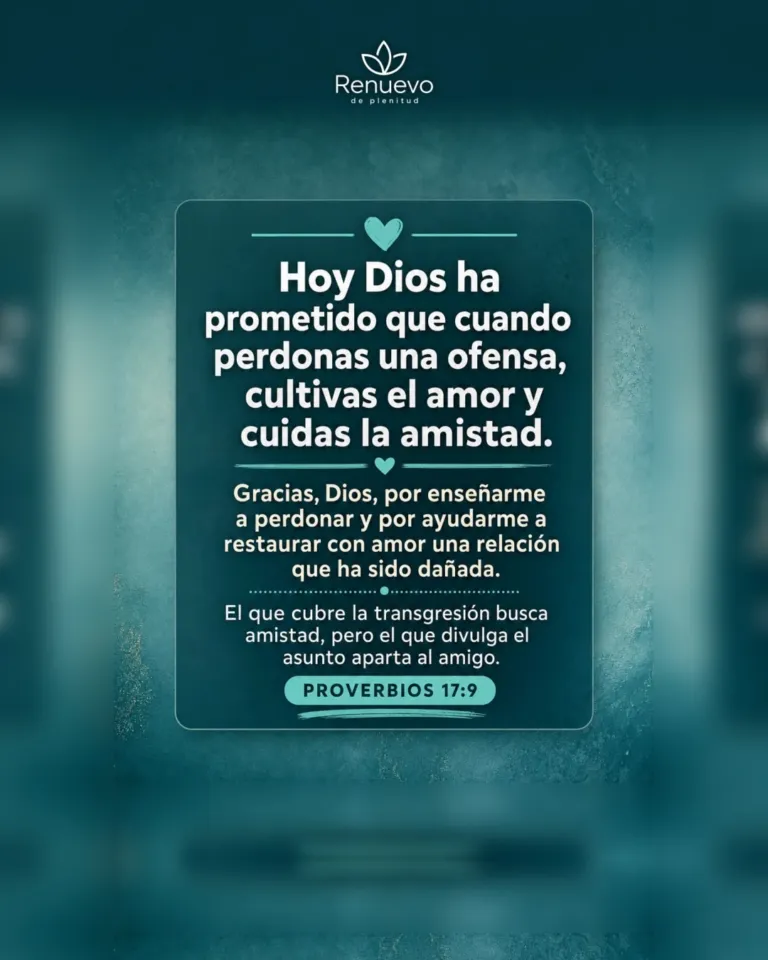 cuando perdonas una ofensa, cultivas el amor y cuidas la amistad (Proverbios 17:9)