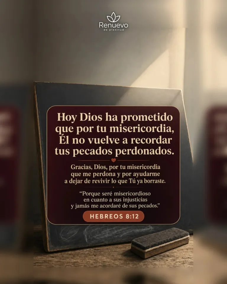 por tu misericordia, Él no vuelve a recordar tus pecados perdonados (Hebreos 8:12)