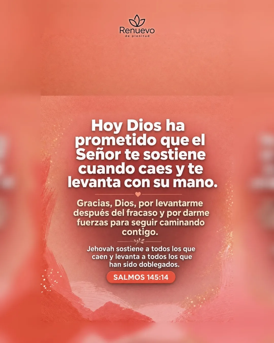 promesa-139-a13238c5-05b9-4004-b305-e7cbc2409167 - Renuevo De Plenitud el Señor te sostiene cuando caes y te levanta con su mano (Salmos 145:14)