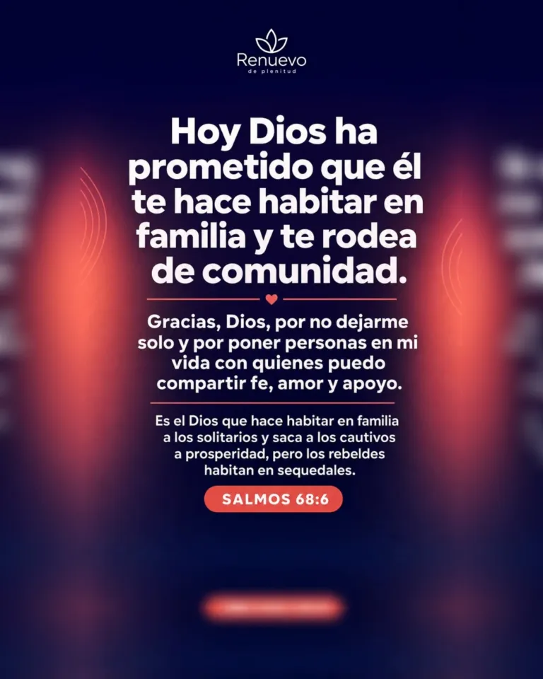 Él te hace habitar en familia y te rodea de comunidad (Salmos 68:6)