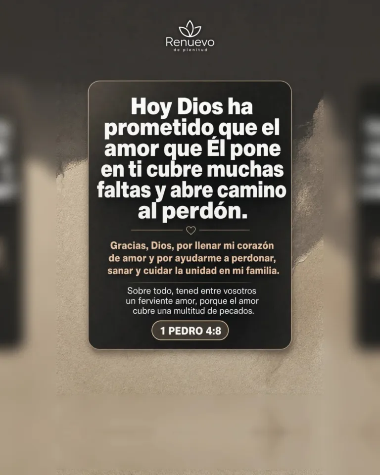 el amor que Él pone en ti cubre muchas faltas y abre camino al perdón (1 Pedro 4:8)