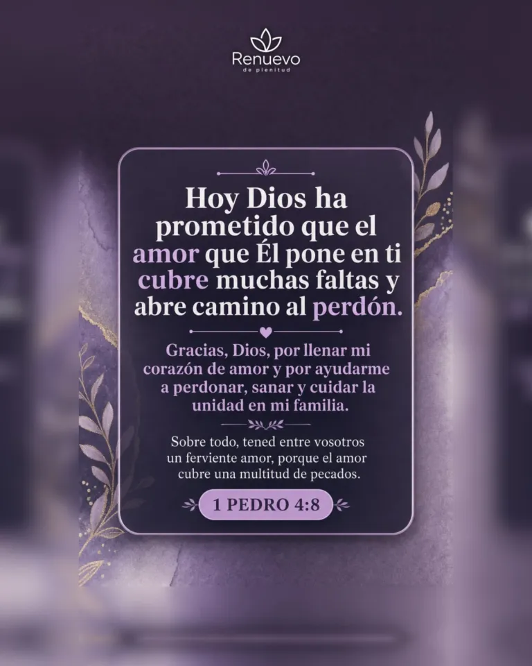 el amor que Él pone en ti cubre muchas faltas y abre camino al perdón (1 Pedro 4:8)