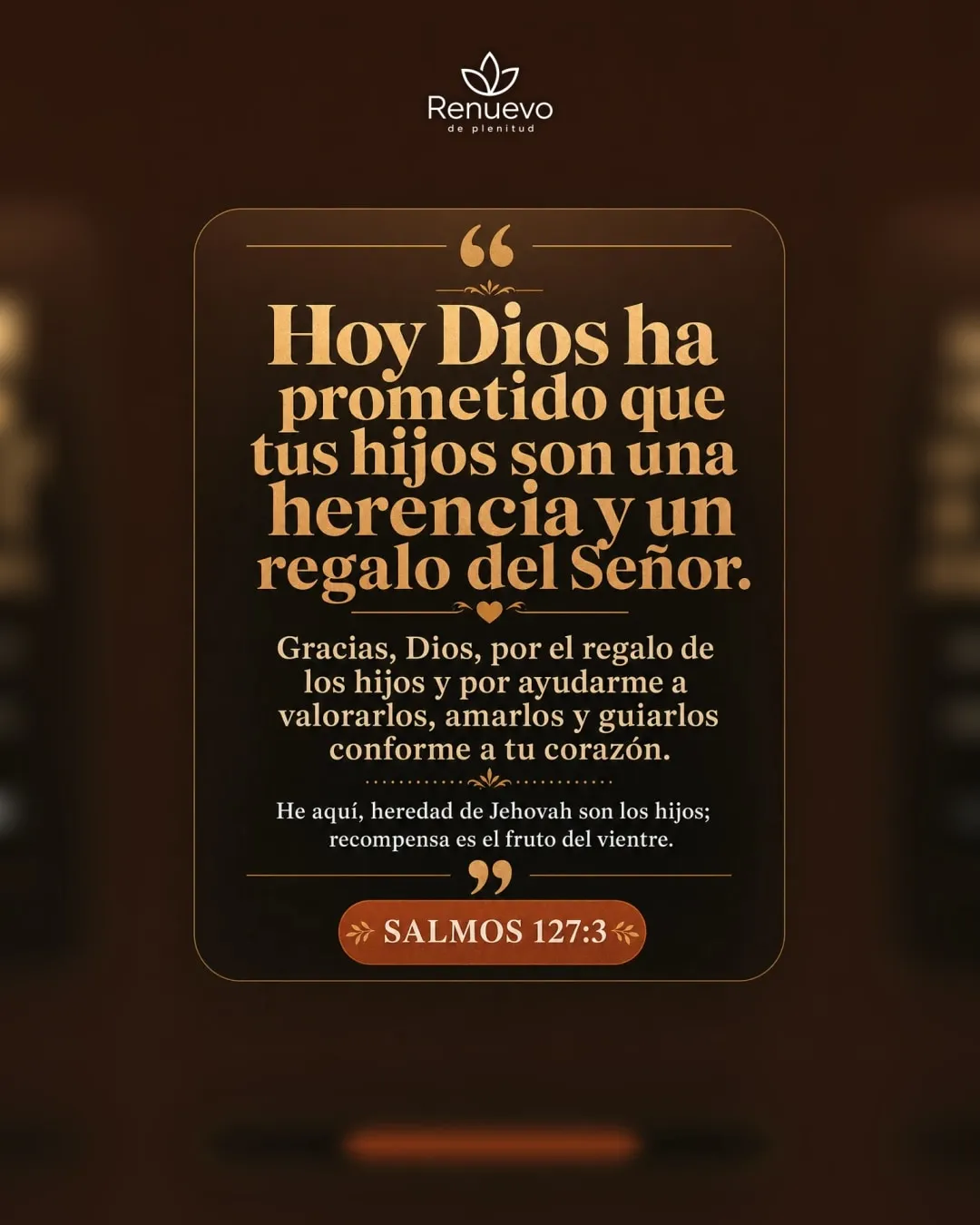 promesa-156-407d67b7-509a-4eac-b272-3f8f22048cbd - Renuevo De Plenitud tus hijos son una herencia y un regalo del Señor (Salmos 127:3)