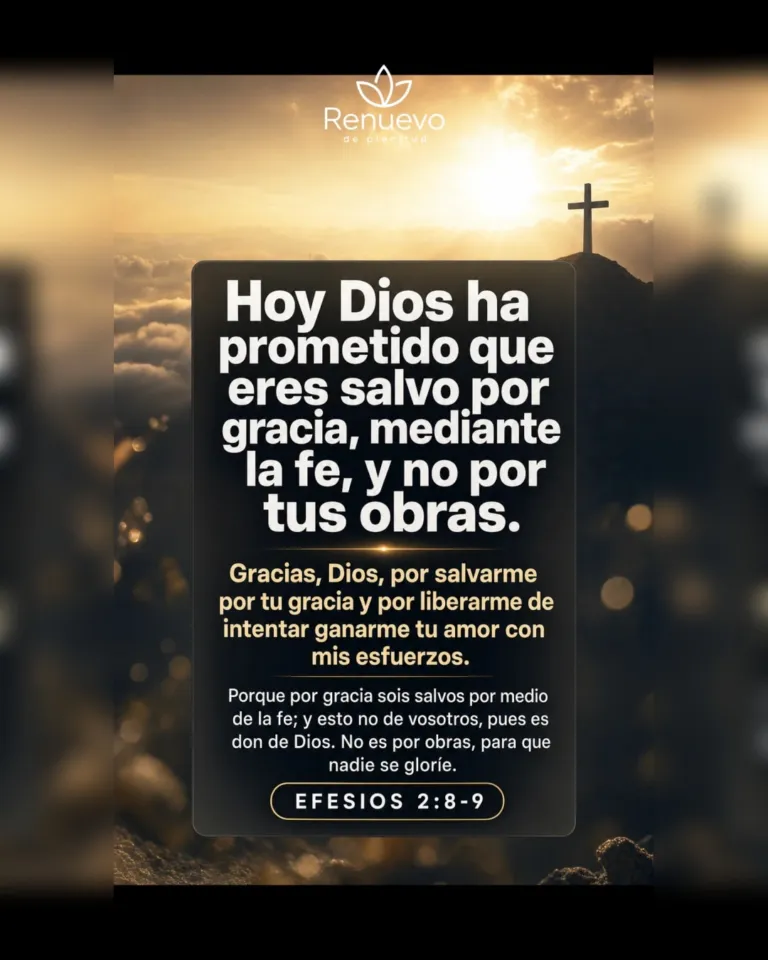 eres salvo por gracia, mediante la fe, y no por tus obras (Efesios 2:8-9)