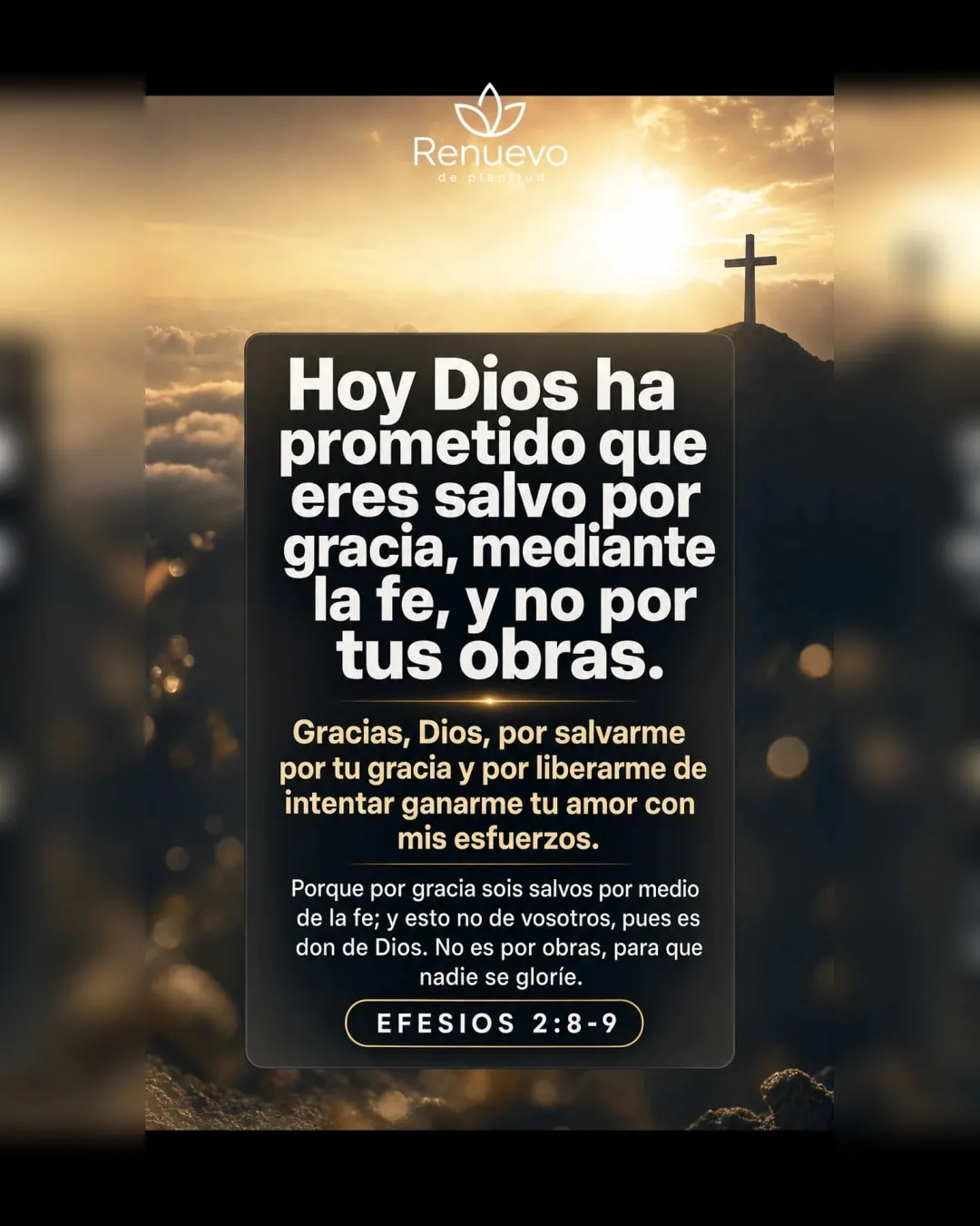 eres salvo por gracia, mediante la fe, y no por tus obras (Efesios 2:8-9)