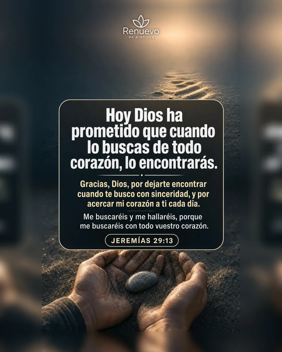 cuando lo buscas de todo corazón, lo encontrarás (Jeremías 29:13)