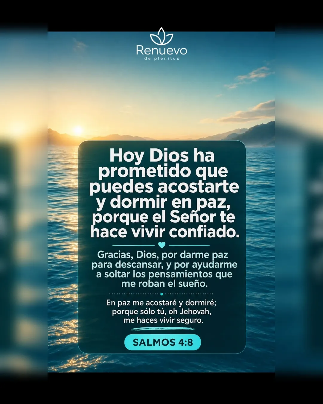 puedes acostarte y dormir en paz, porque el Señor te hace vivir confiado (Salmos 4:8)