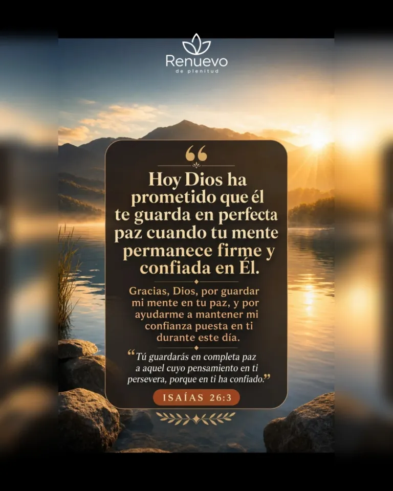 promesa-32-6eaf94c9-d272-43a4-adac-5704dcc82e39 - Renuevo De Plenitud Él te guarda en perfecta paz cuando tu mente permanece firme y confiada en Él (Isaías 26:3)