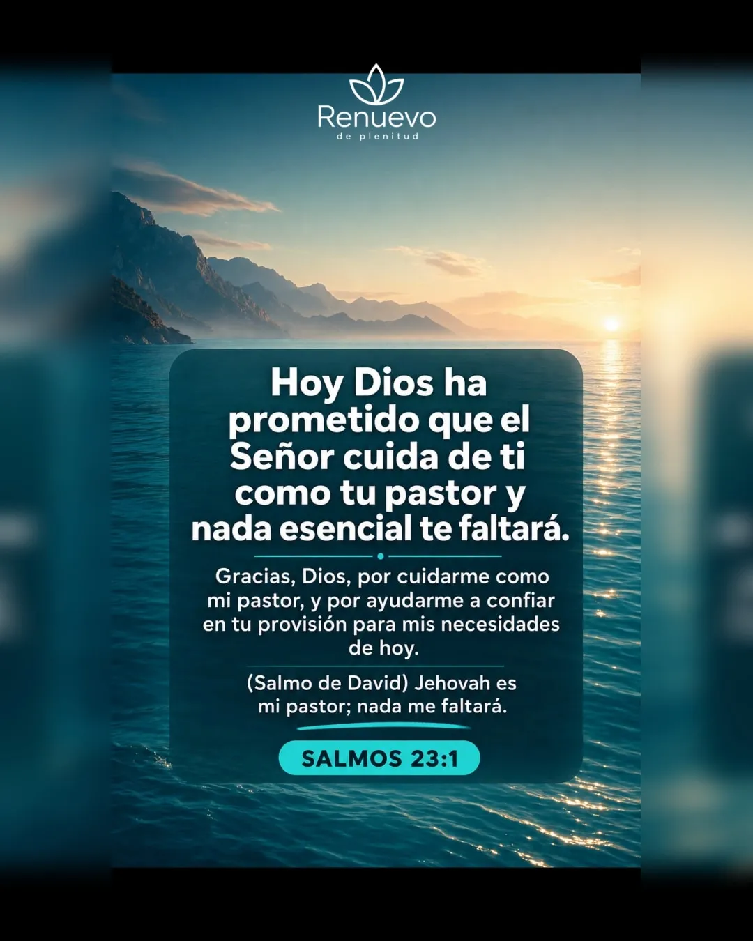 el Señor cuida de ti como tu pastor y nada esencial te faltará (Salmos 23:1)