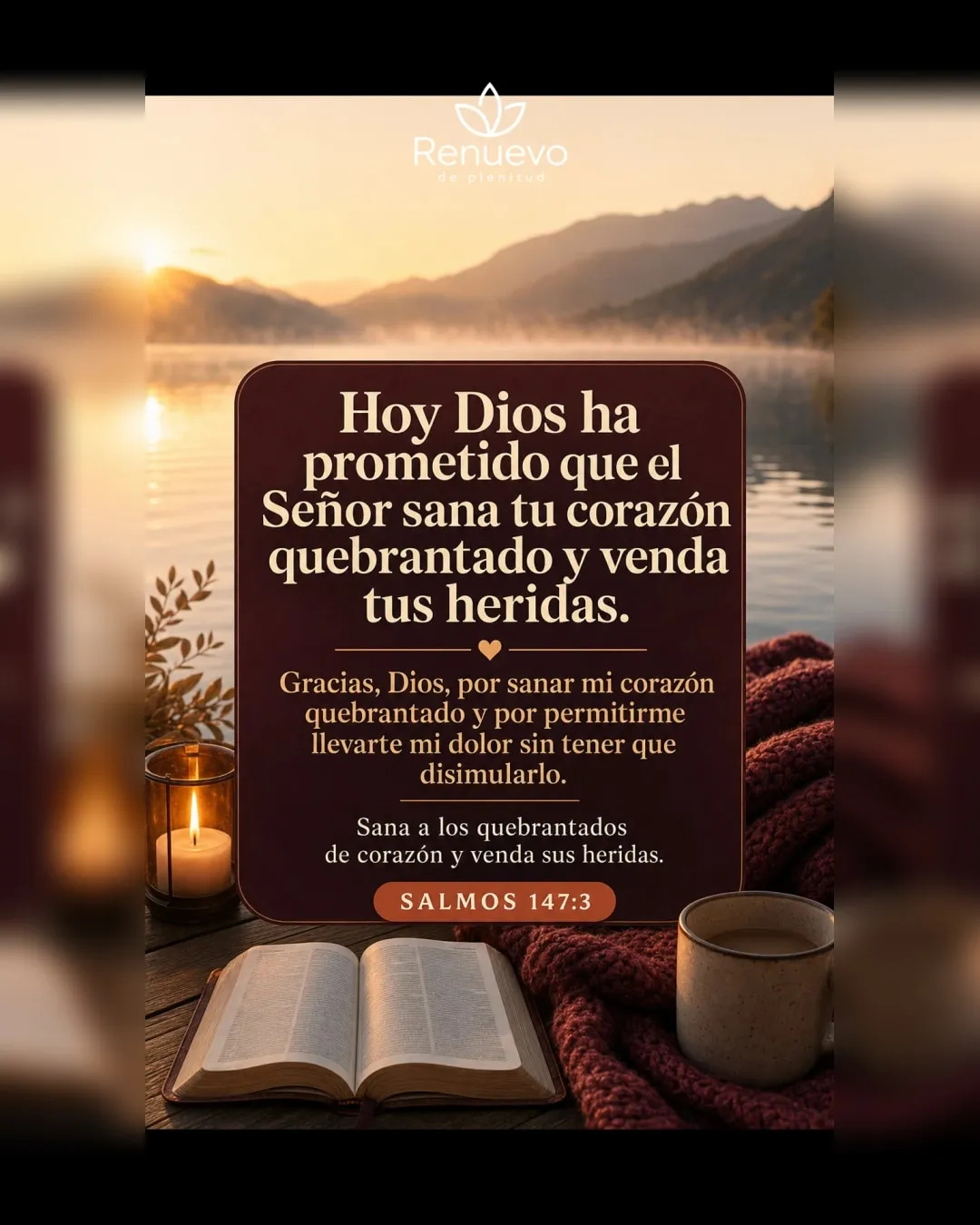 el Señor sana tu corazón quebrantado y venda tus heridas (Salmos 147:3)