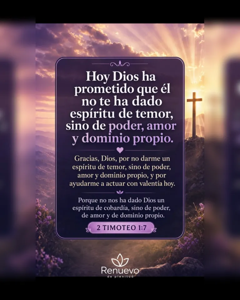 Él no te ha dado espíritu de temor, sino de poder, amor y dominio propio (2 Timoteo 1:7)