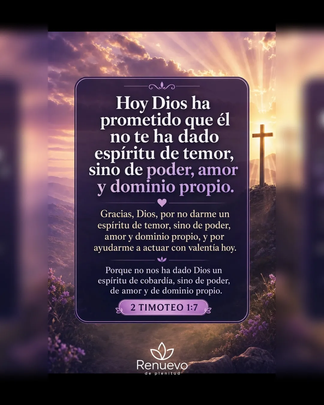 Él no te ha dado espíritu de temor, sino de poder, amor y dominio propio (2 Timoteo 1:7)
