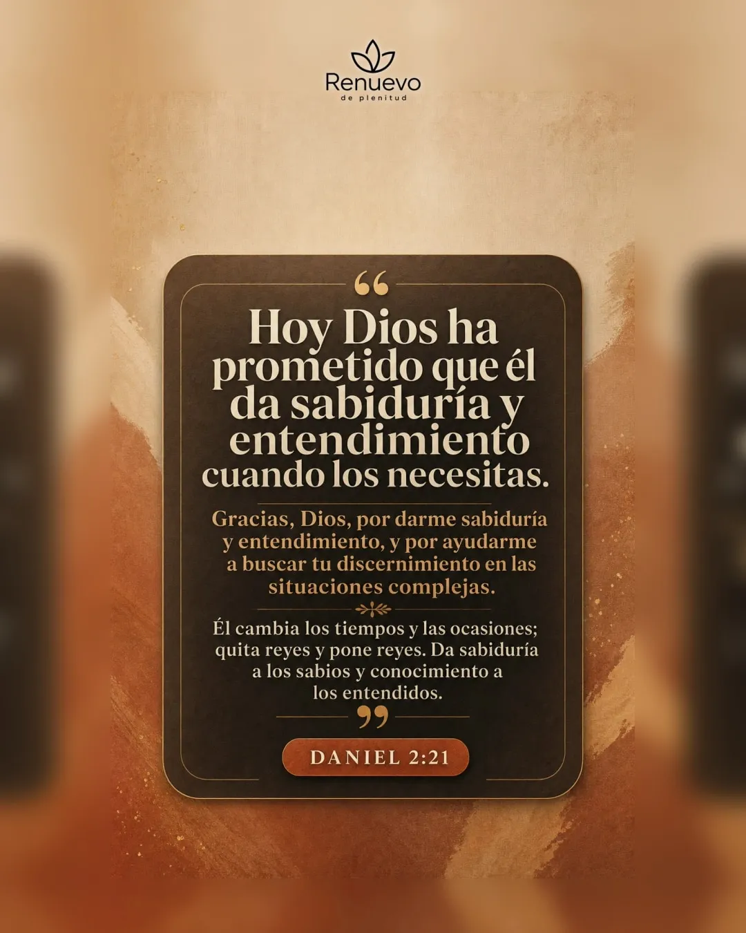 promesa-89-788b4d4d-1d93-48a2-90b1-b84a67ff1330 - Renuevo De Plenitud él da sabiduría y entendimiento cuando los necesitas (Daniel 2:21)